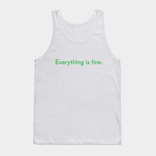 Everything is fine. Tank Top